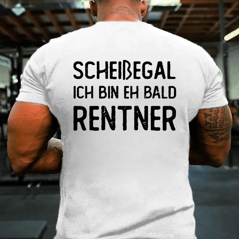 Scheißegal Ich Bin Eh Bald Rentner T-Shirt