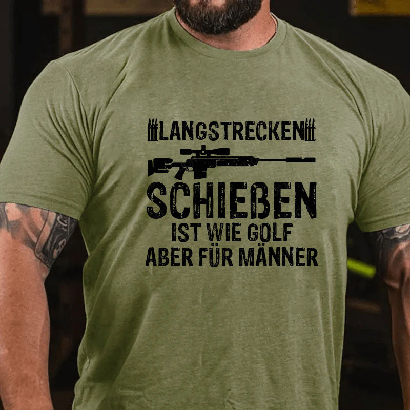 Langstreckenschießen ist wie Golf, aber für Männer T-Shirt