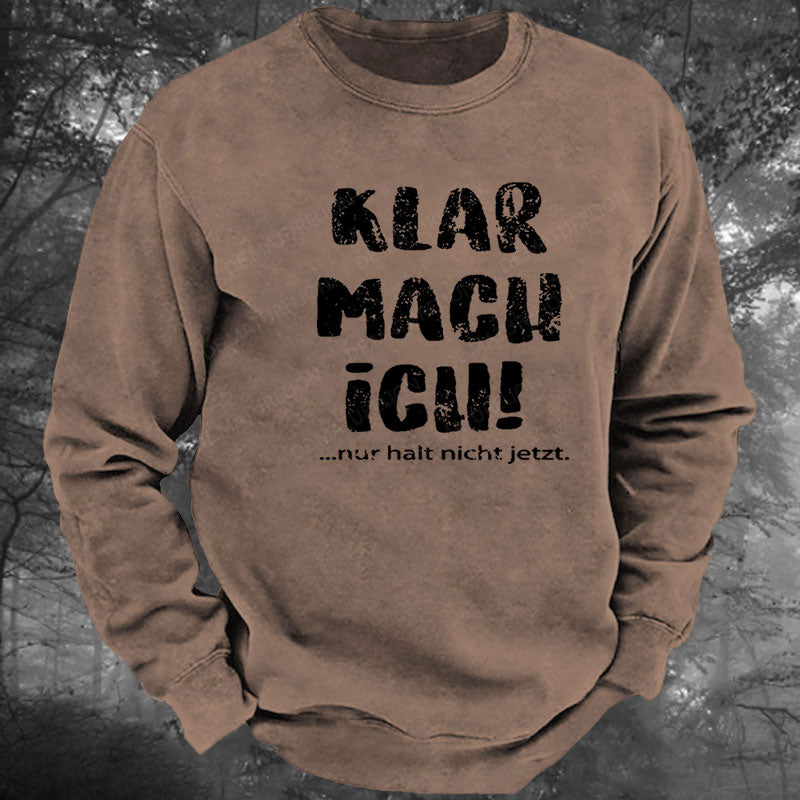 Klar Mach Ich...Nur Halt Nicht Jetzt Gewaschenes Sweatshirt