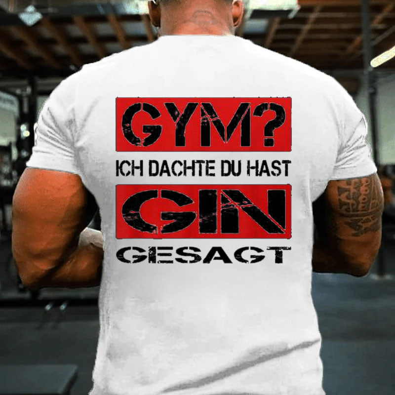 Gym Ich Denk du Hast Gin Gesagt Fitness T-Shirt