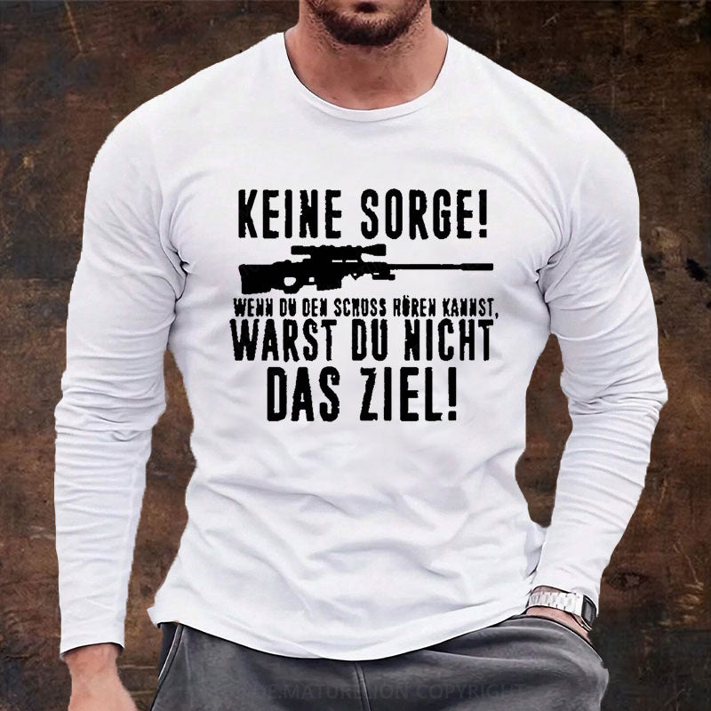 Keine Sorge! Wenn Du Den Schuss Hören Kannst Warst Du Nicht Das Ziel Langarm Shirt