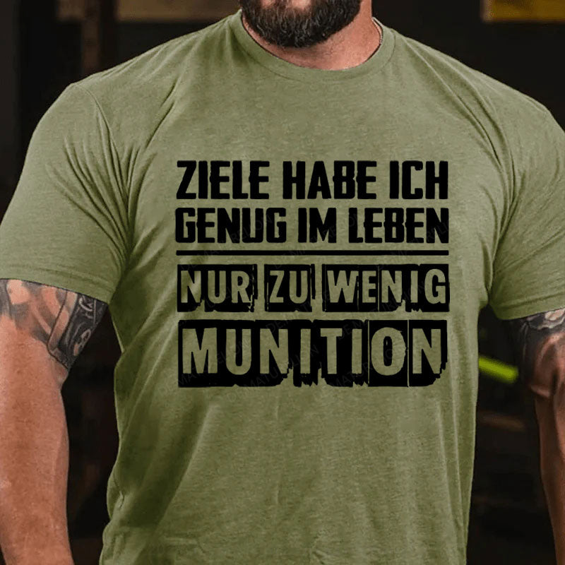 Ziele Habe Ich Genug, Nur Zu Wenig Munition T-Shirt