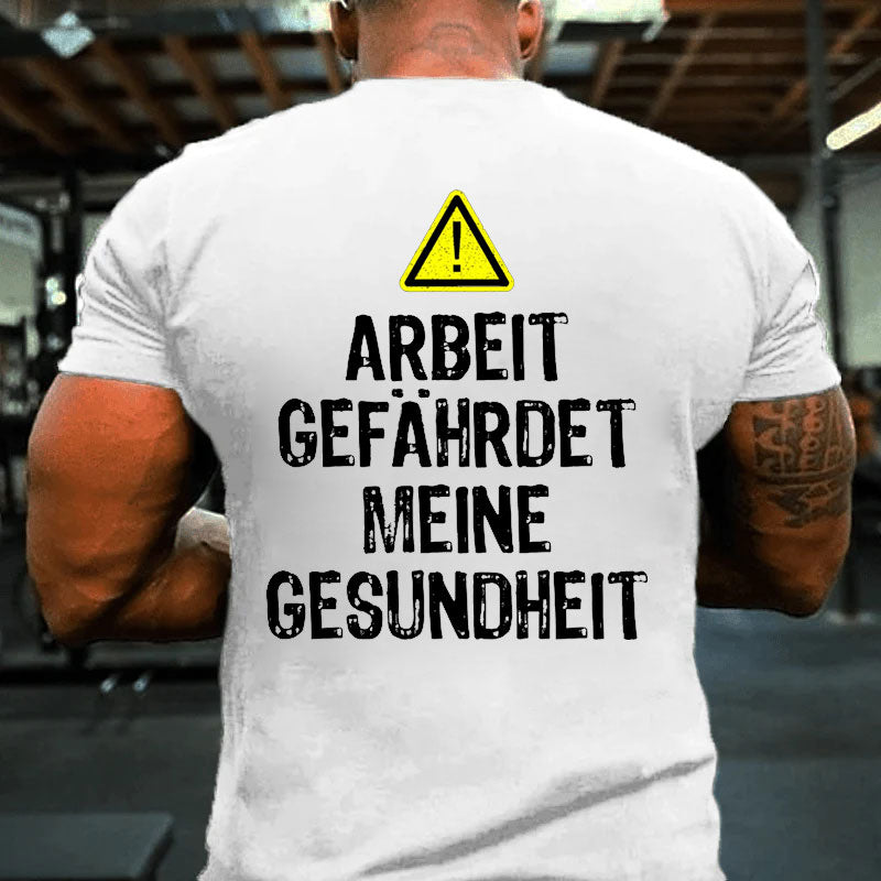 Arbeit gefährdet meine Gesundheit Männer T-Shirt