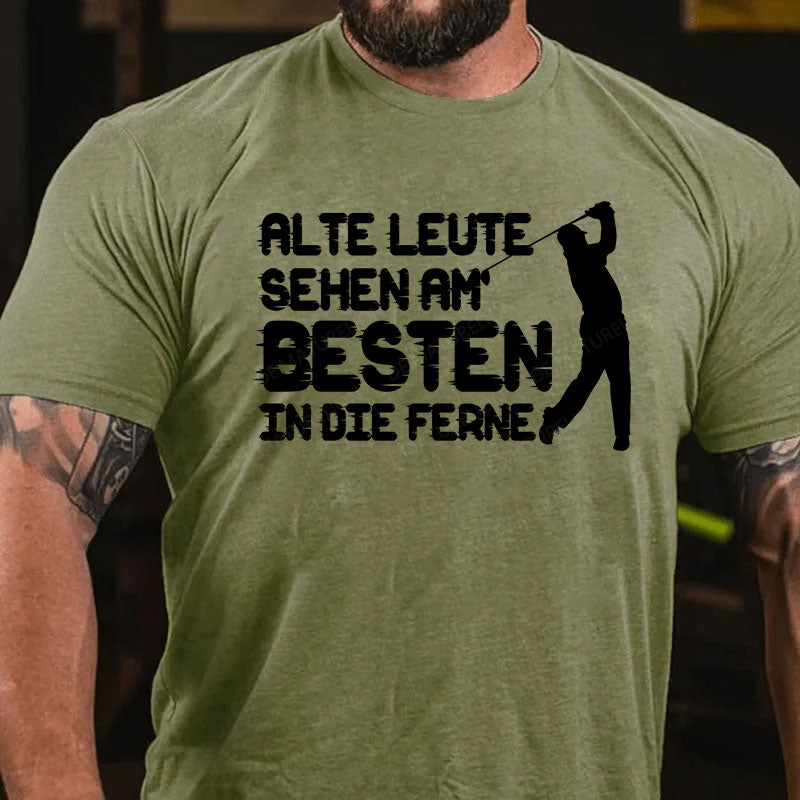 Alte Leute sehen am Besten in die Ferne T-Shirt