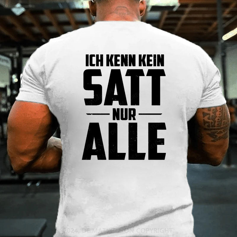 Ich kenn kein Satt nur Alle T-Shirt