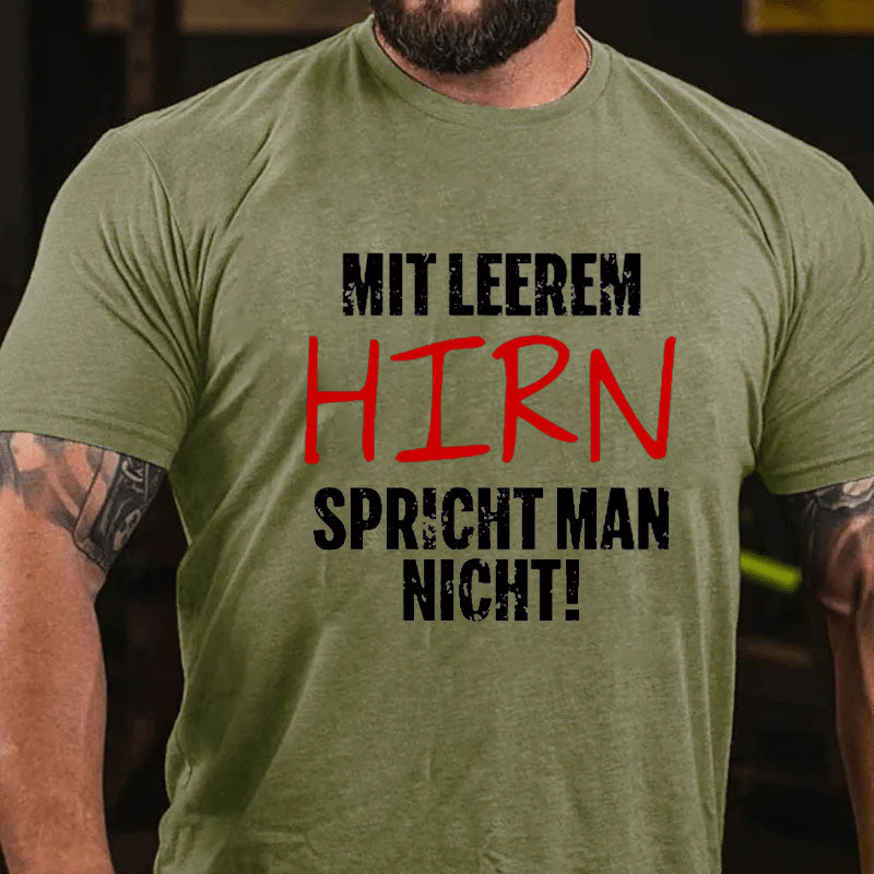 Mit Leerem Hirn Spricht Man Nicht T-Shirt