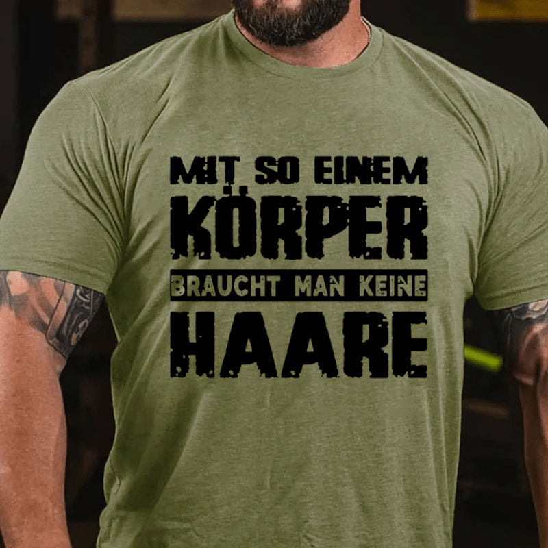 Mit So Einem Körper Braucht Man Keine Haare T-Shirt