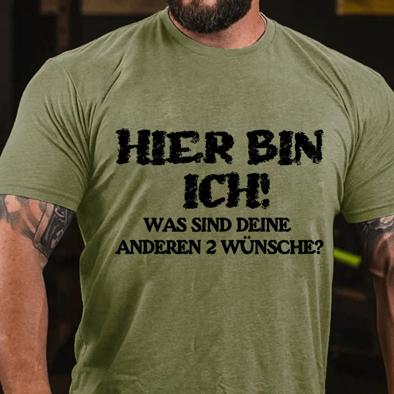 Hier bin ich! Was sind deine anderen 2 Wünsche? T-Shirt