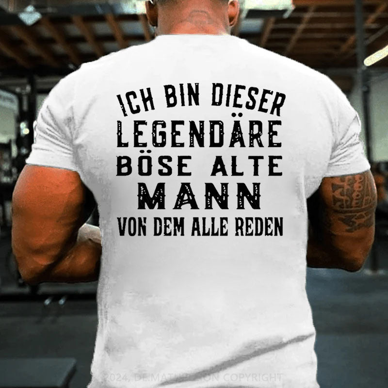 Ich Bin Dieser Legendäre Böse Alte Mann Von Dem Alle Reden T-Shirt