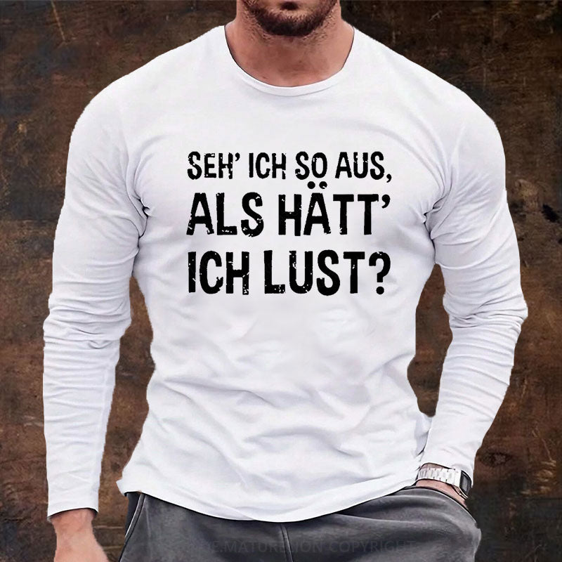 Seh' ich so aus, als hätt' ich Lust Langarm Shirt