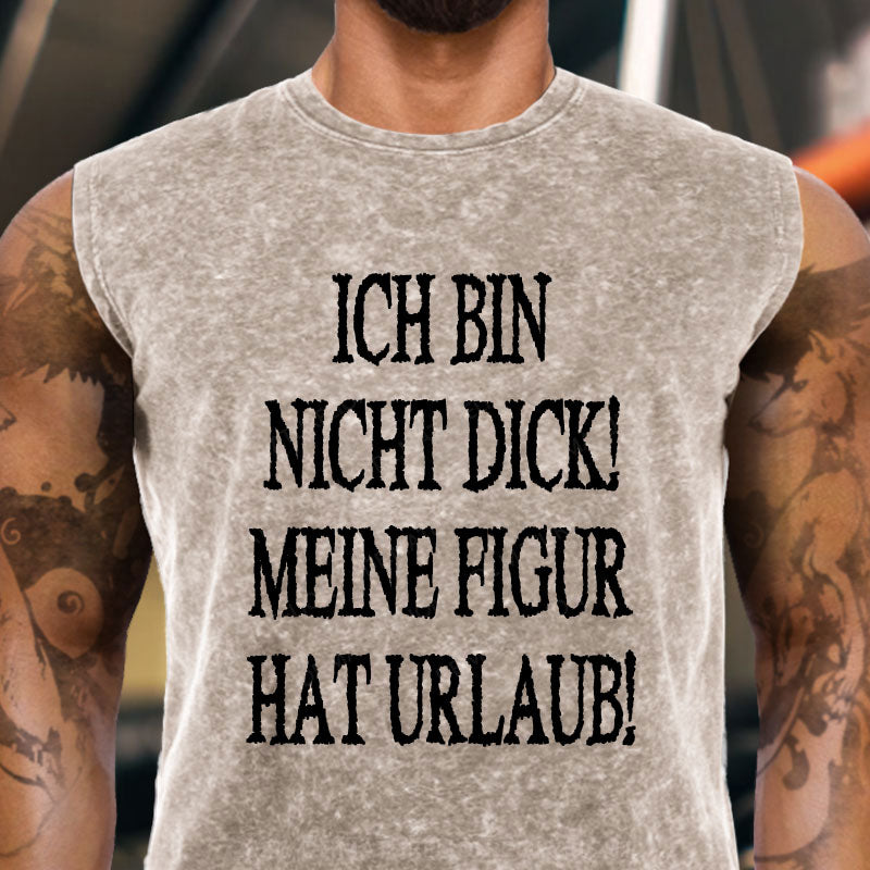 Ich Bin Nicht Dick! Meine Figur Hat Urlaub! Tank Top