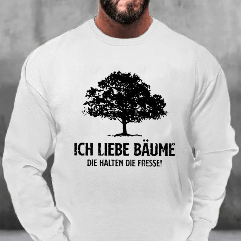 Ich liebe Bäume die halten die Fresse Sweatshirt