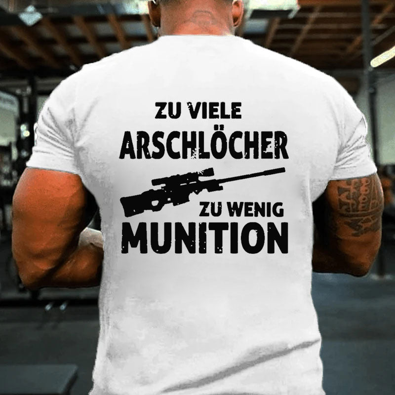 Zu viele Arschlöcher zu Wenig Munition T-Shirt