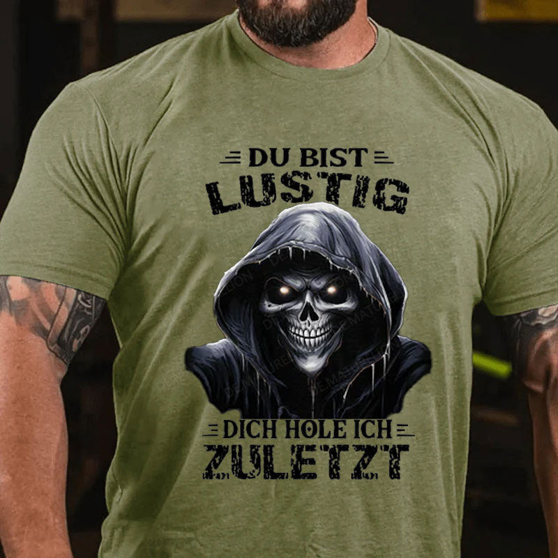 Du bist lustig dich hole ich zuletzt T-Shirt