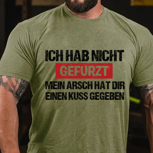 Ich Hab Nicht Gefurzt Mein Arsch Hat Dir Einen Kuss Gegeben T-Shirt