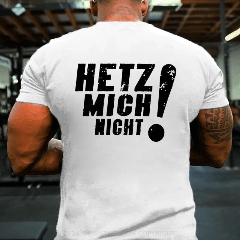 Hetz Mich Nicht T-Shirt