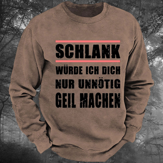 Schlank Würde Ich Dich Nur Unnötig Geil Machen Gewaschenes Sweatshirt