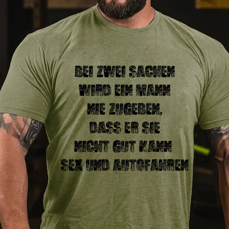 Bei zwei Sachen wird ein Mann nie zugeben Sex und Autofahren T-Shirt