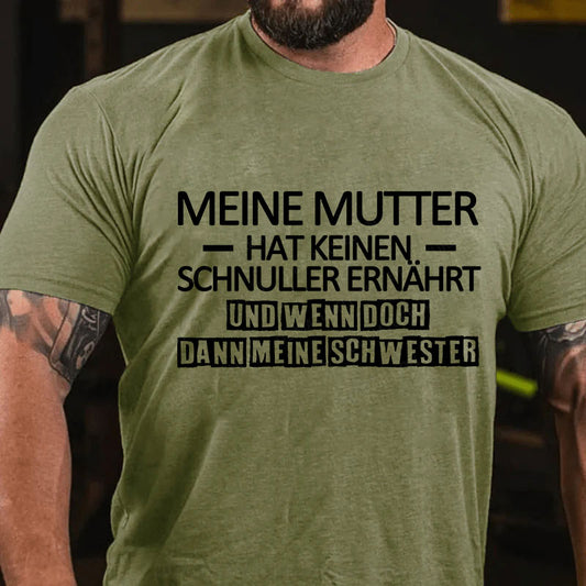 Meine Mutter hat keinen Schnuller ernährt und wenn doch, dann meine Schwester T-Shirt