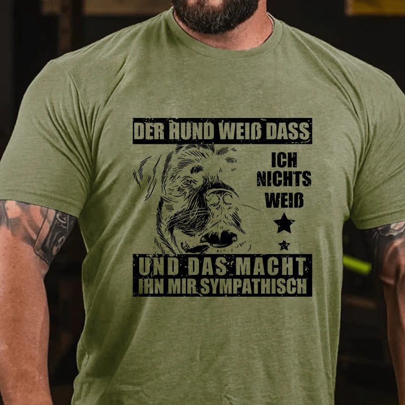 Der Hund weiß, dass ich nichts weiß - und das macht ihn mir sympathisch T-Shirt