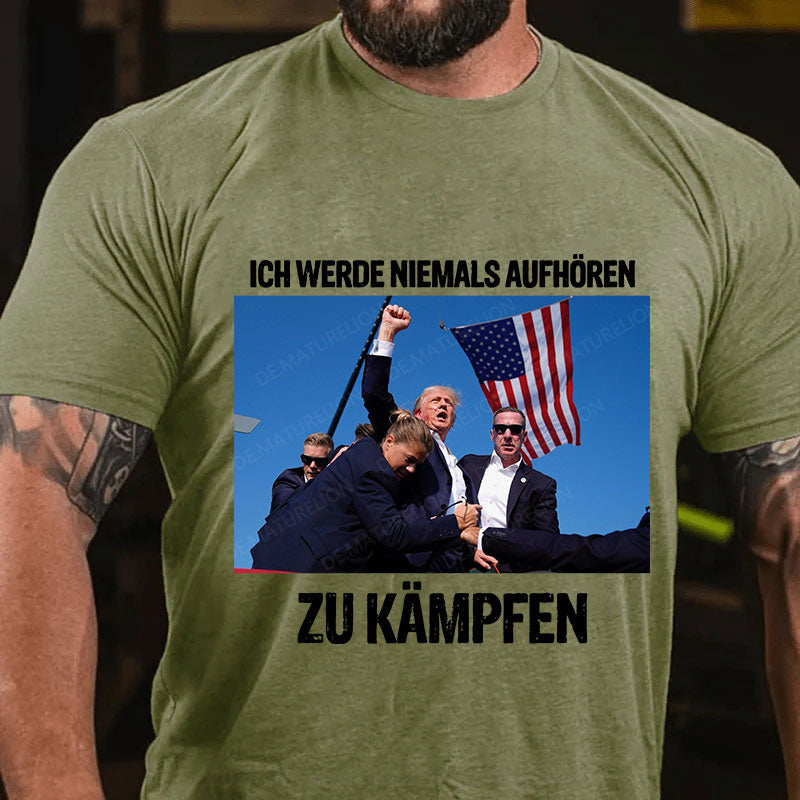 Ich werde niemals aufhören zu kämpfen T-Shirt