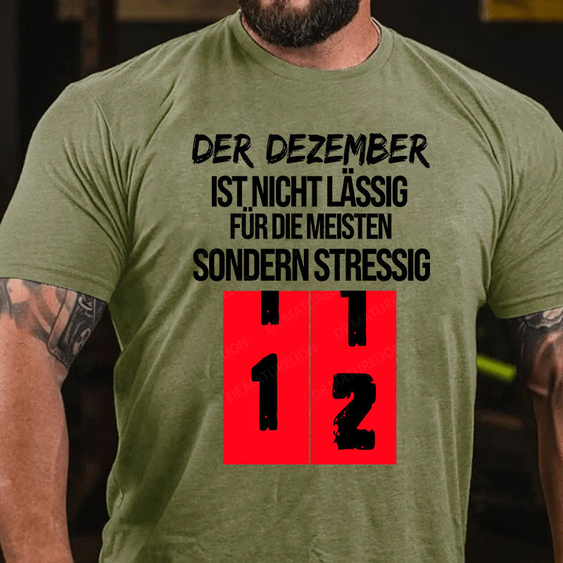 Der Dezember ist nicht lässig für die meisten, sondern stressig T-Shirt