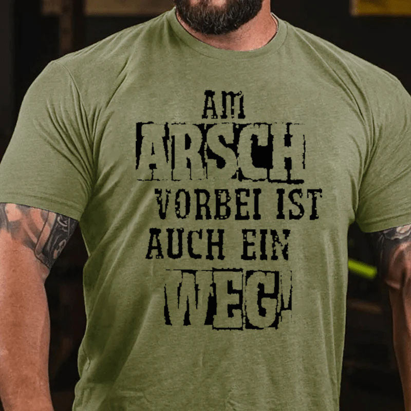 Am Arsch Vorbei Ist Auch Ein Weg T-Shirt