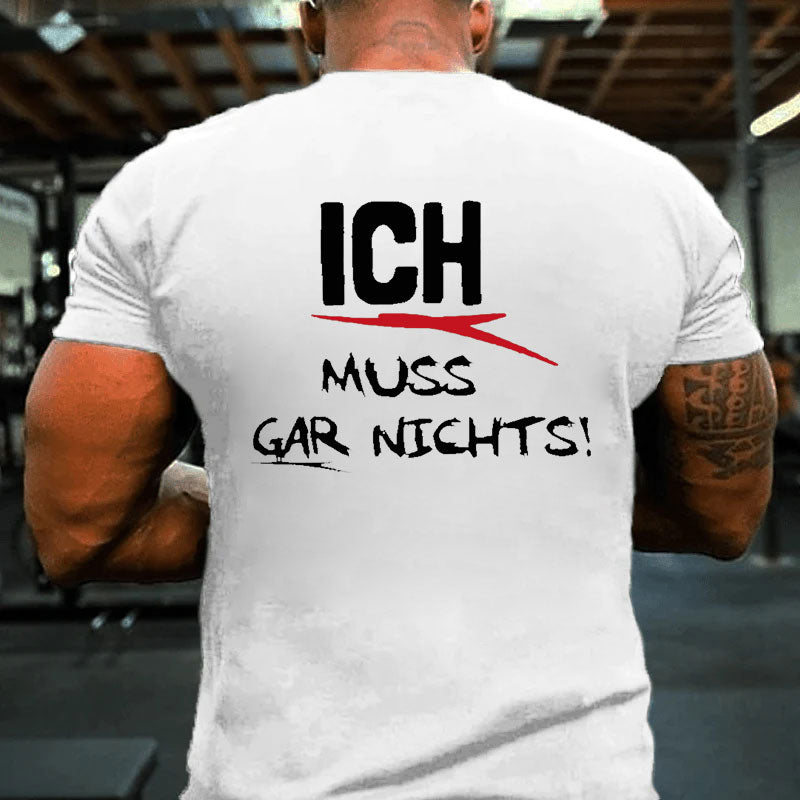 Ich Muss Gar Nichts T-Shirt