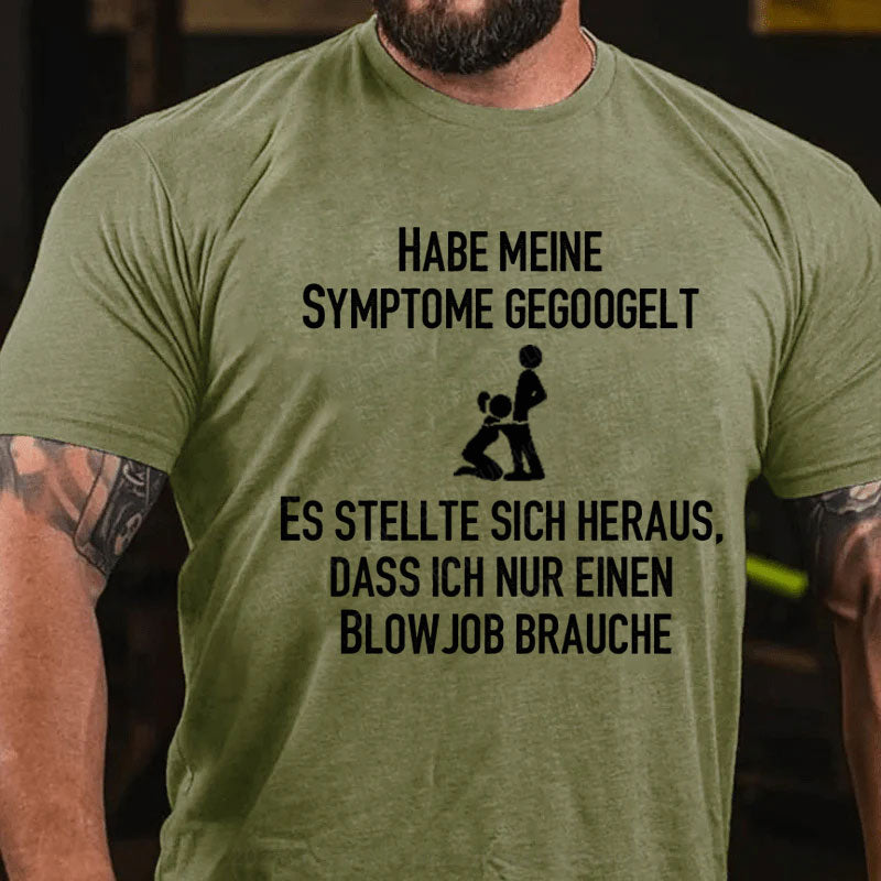 Habe meine Symptome gegoogelt. Es stellte sich heraus, dass ich nur einen Blowjob brauche T-Shirt