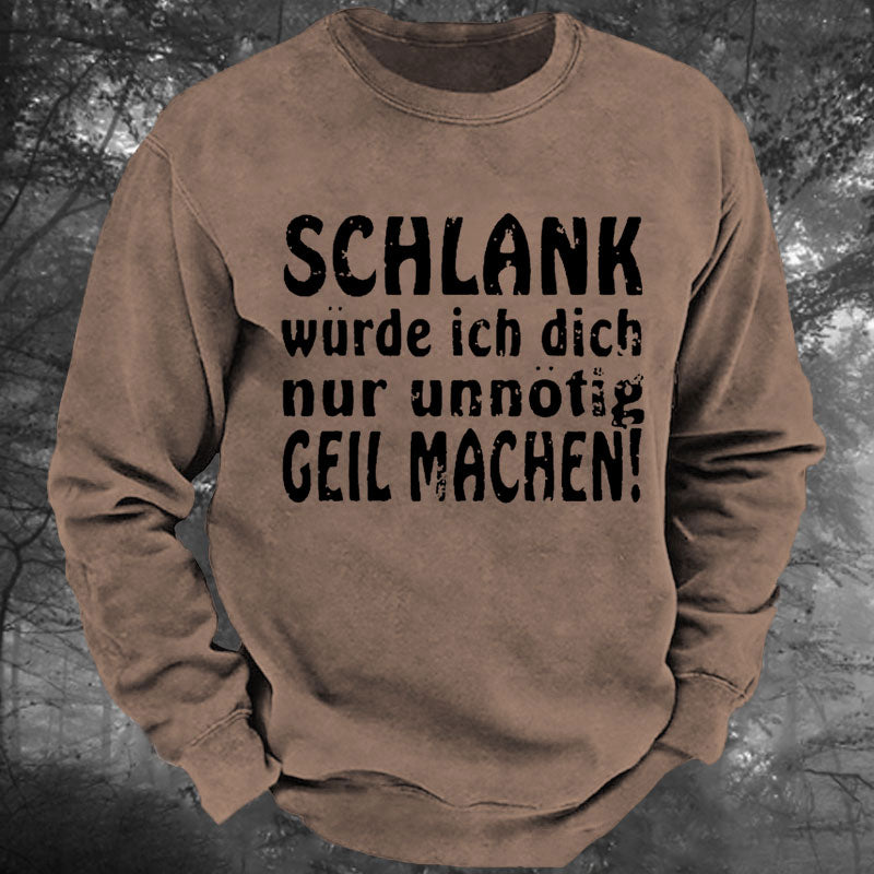 Schlank Würde Ich Dich Nur Unnötig Geil Machen Gewaschenes Sweatshirt