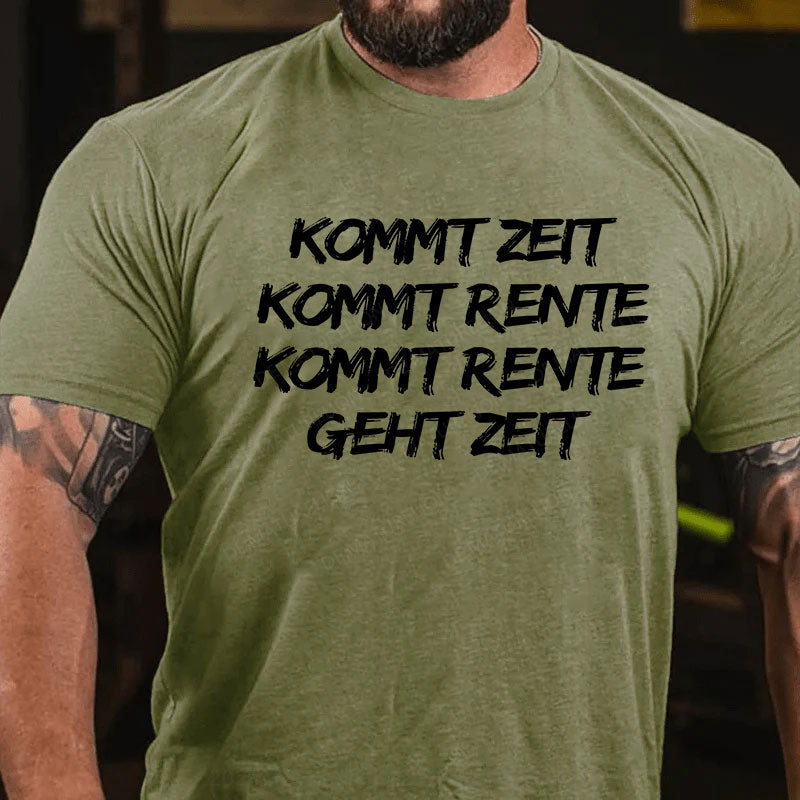 Kommt Zeit, kommt Rente, kommt Rente, geht Zeit T-Shirt