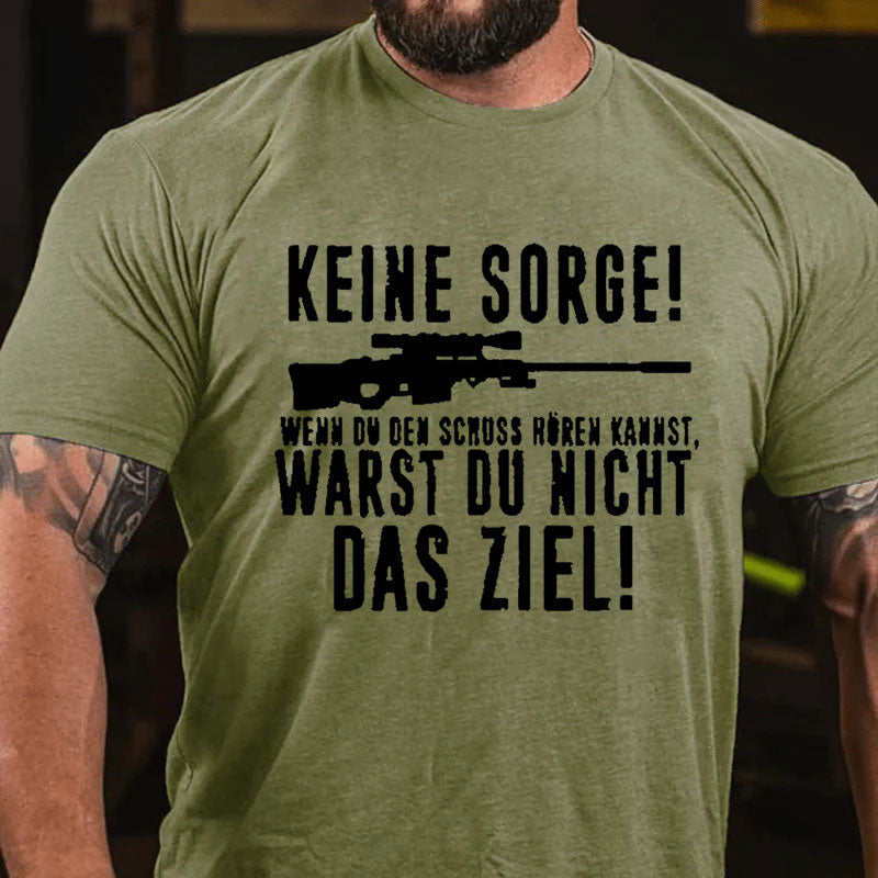 Keine Sorge! Wenn Du Den Schuss Hören Kannst Warst Du Nicht Das Ziel T-Shirt