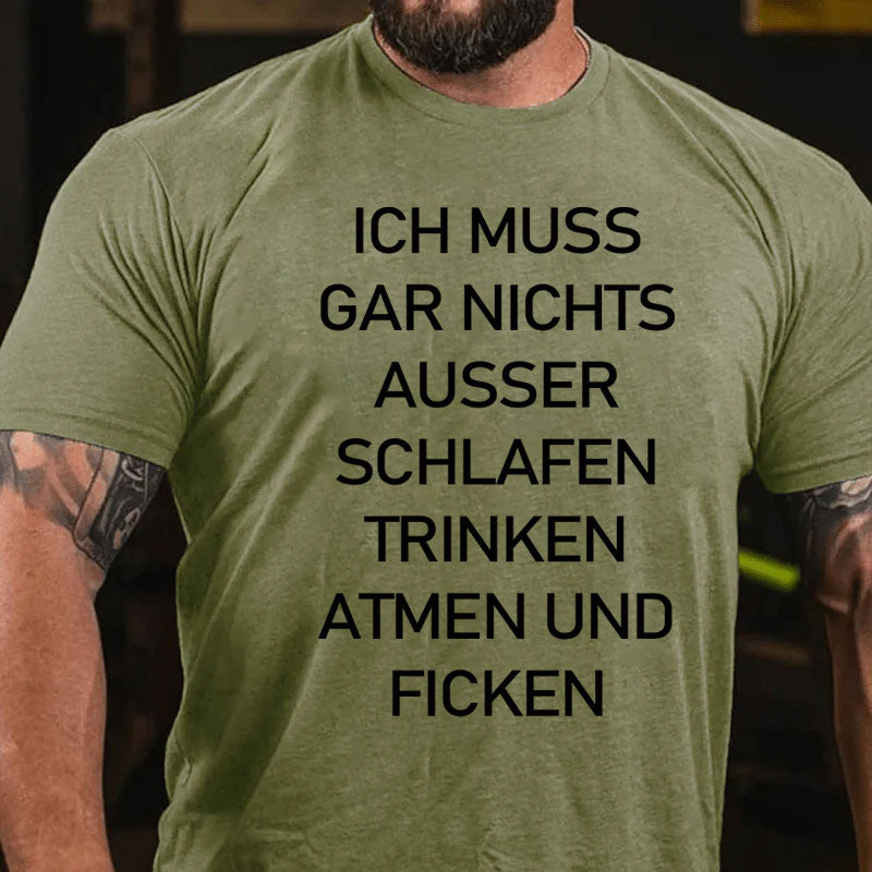 Ich muss gar nichts machen T-Shirt