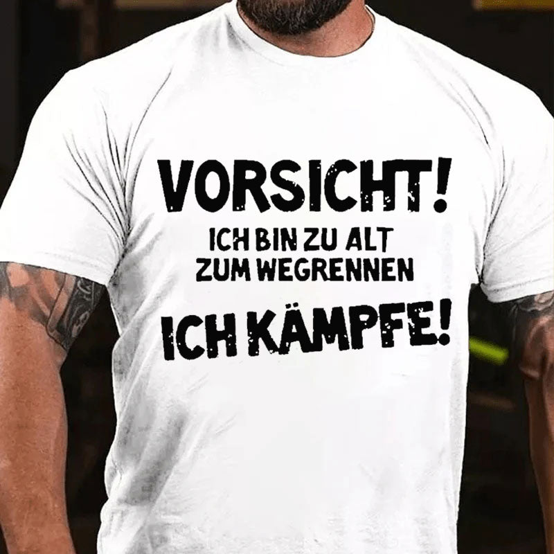 Vorsicht Ich Bin Zu Alt Zum Wegrennen Ich Kämpfe T-Shirt