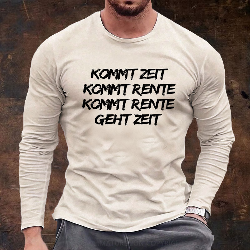 Kommt Zeit, kommt Rente, kommt Rente, geht Zeit Langarm Shirt