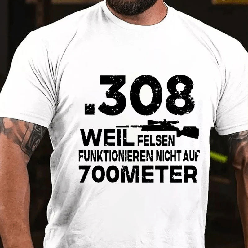 .308 Weil Felsen Funktionieren Nicht Auf 700 Meter T-Shirt