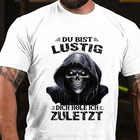 Du bist lustig dich hole ich zuletzt T-Shirt