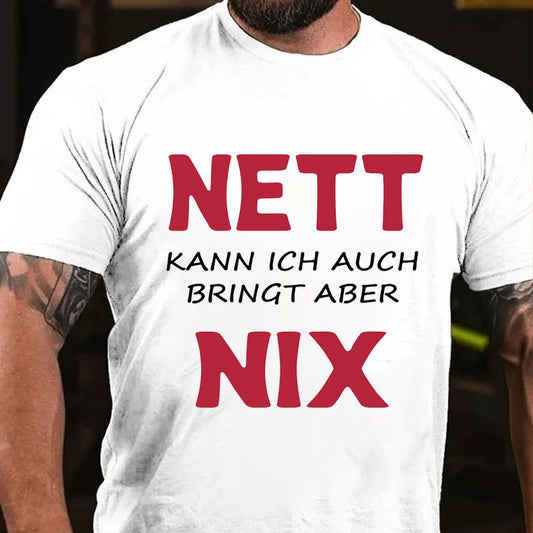 Nett kann ich auch bringen aber nix T-Shirt