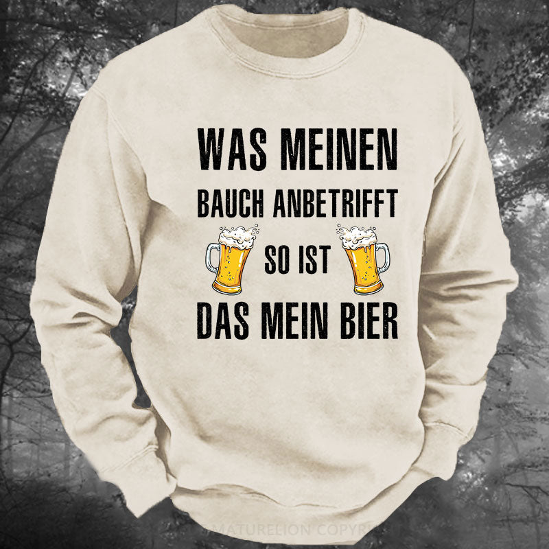 Was meinen Bauch anbetrifft, so ist das mein Bier! Gewaschenes Sweatshirt