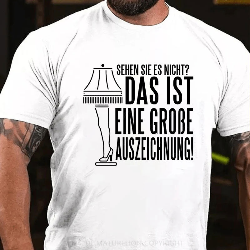 Sehen Sie Es Nicht Das Ist Eine Große Auszeichnung T-Shirt