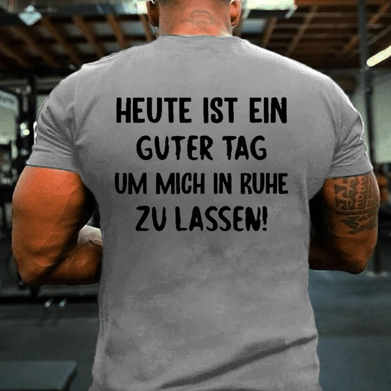 Heute Ist Ein Guter Tag Um Mich In Ruhe Zu Lassen T-Shirt