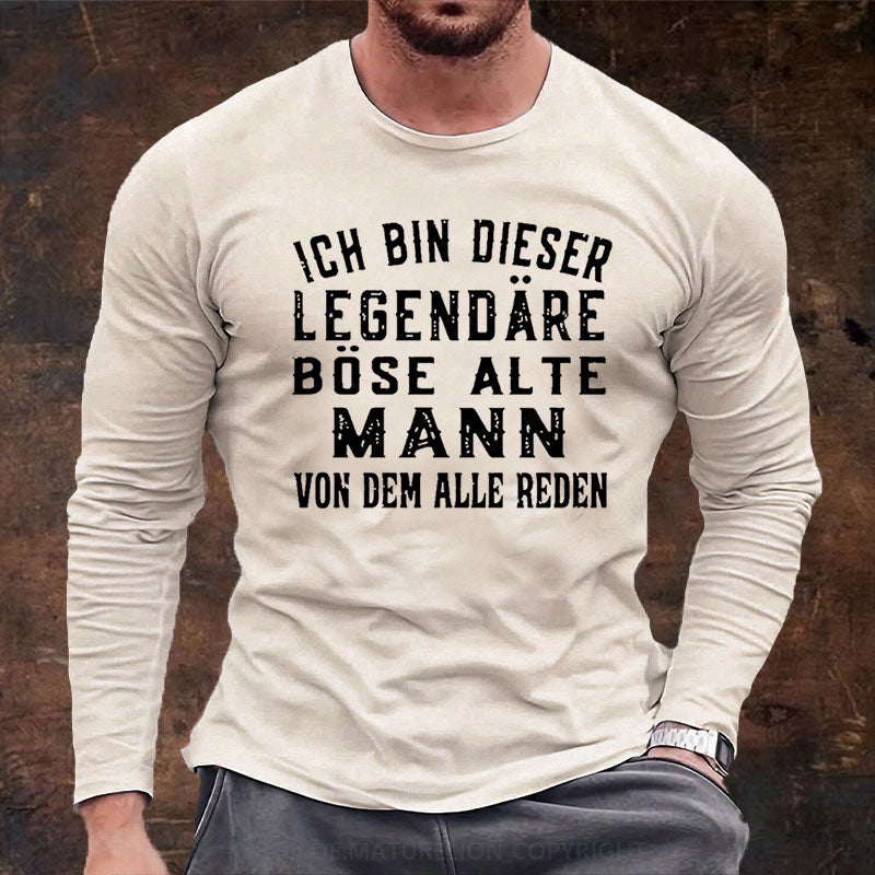 Ich Bin Dieser Legendäre Böse Alte Mann Von Dem Alle Reden Langarm Shirt