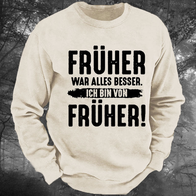 Früher War Alles Besser Ich Bin Von Früher Gewaschenes Sweatshirt