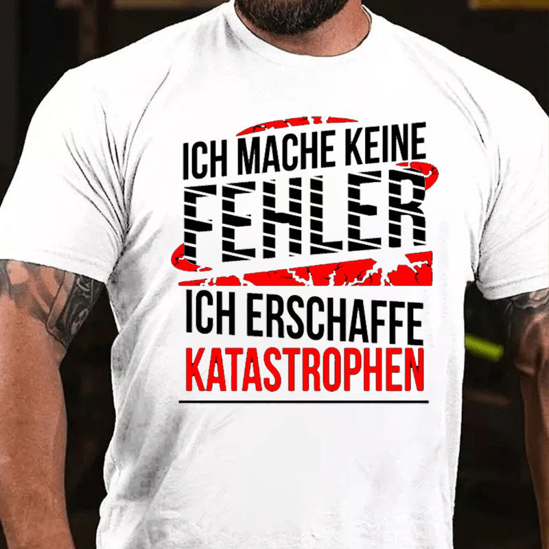 Ich mache keine Fehler ich erschaffe Katastrophen Männer T-Shirt