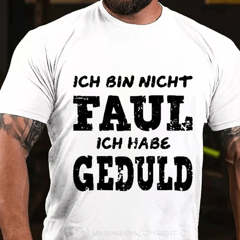 Ich bin nicht faul Ich habe Geduld T-Shirt