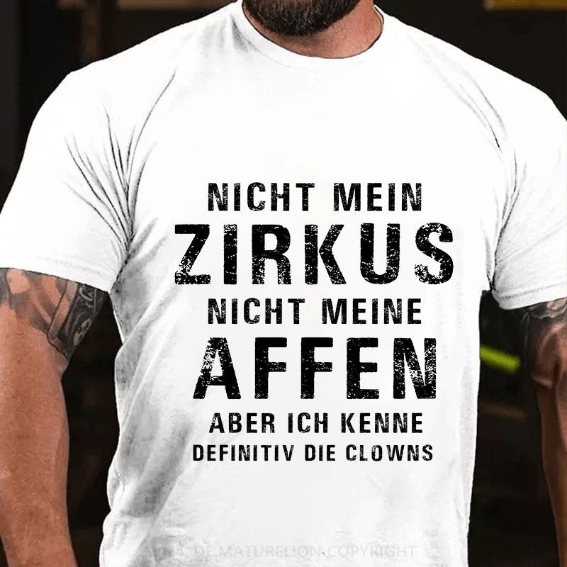 Nicht mein Zirkus, nicht meine Affen. Aber ich kenne definitiv die Clowns T-Shirt