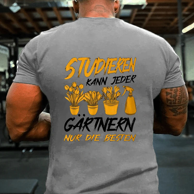 Studieren Kann Jeder Gärtnern Nur Die Besten Garten Gärtner T-Shirt