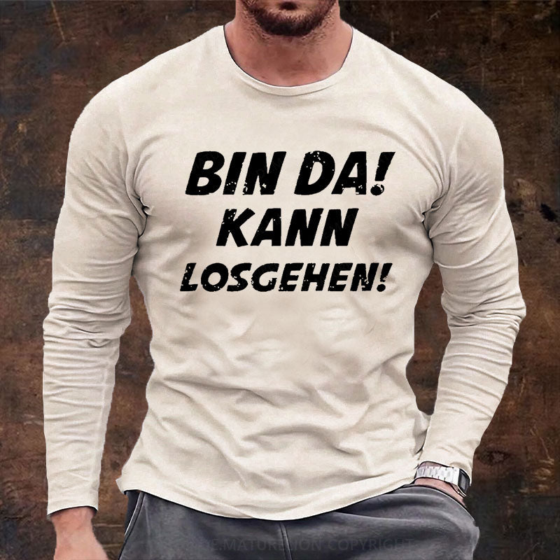 Bin Da Kann Losgehen Langarm Shirt