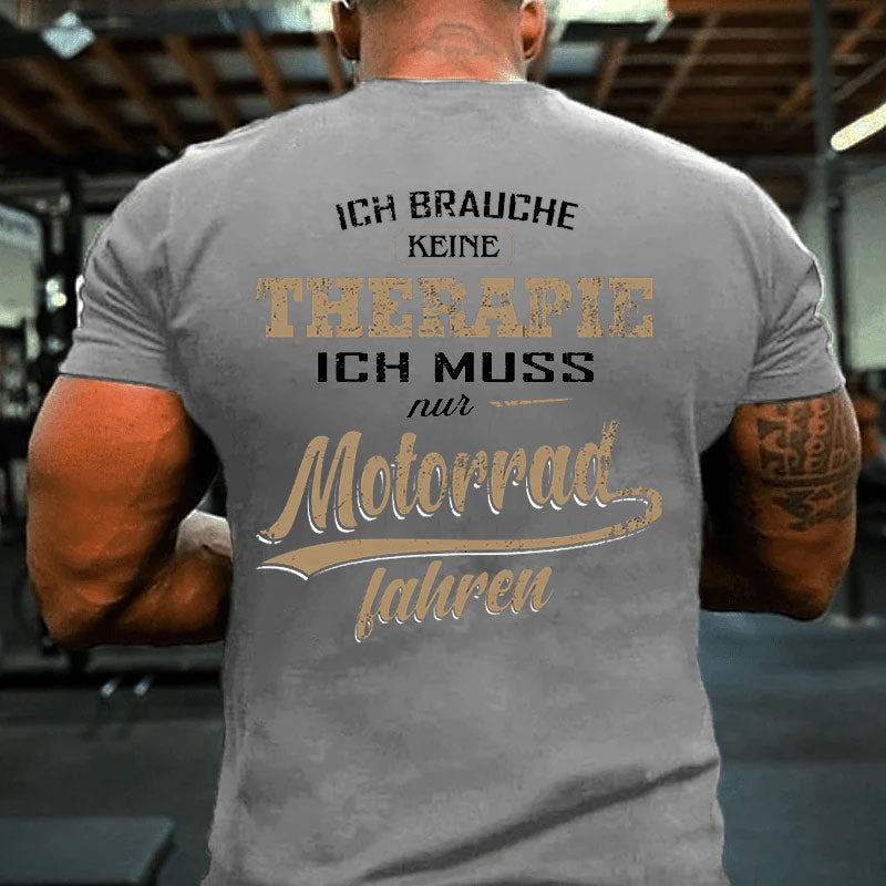 Ich muss nur Motorrad fahren T-Shirt