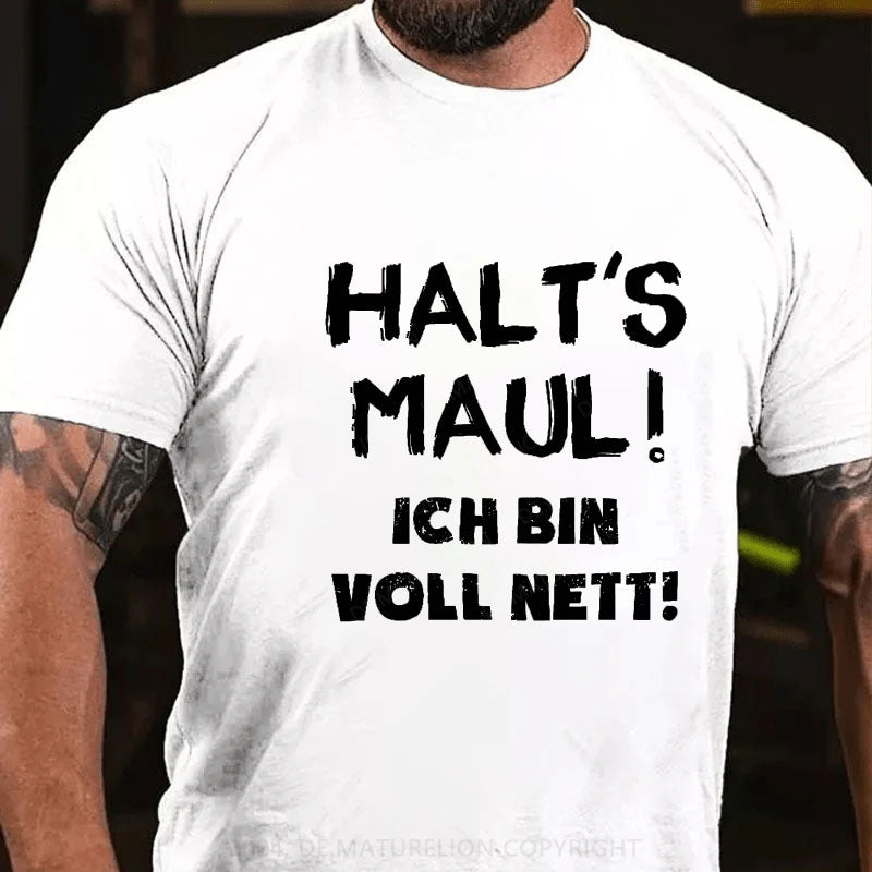 Halt‘s Maul! Ich Bin Voll Nett! T-Shirt